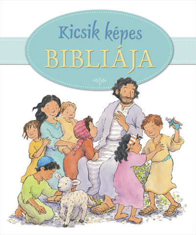 Kicsik képes Bibliája. Hungarian ed. of "The Lion Nursery Bible"